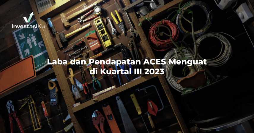 Laba dan Pendapatan ACES Menguat di Kuartal III 2023